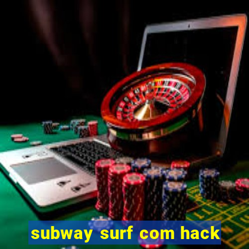 subway surf com hack